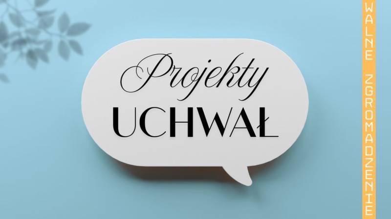 WALNE ZGROMADZENIE  Projekty uchwał